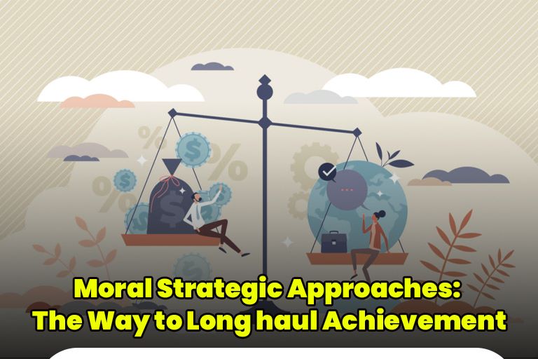 Moral Strategic Approaches: The Way to Long haul Achievement